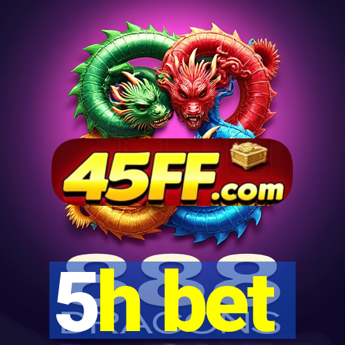 5h bet
